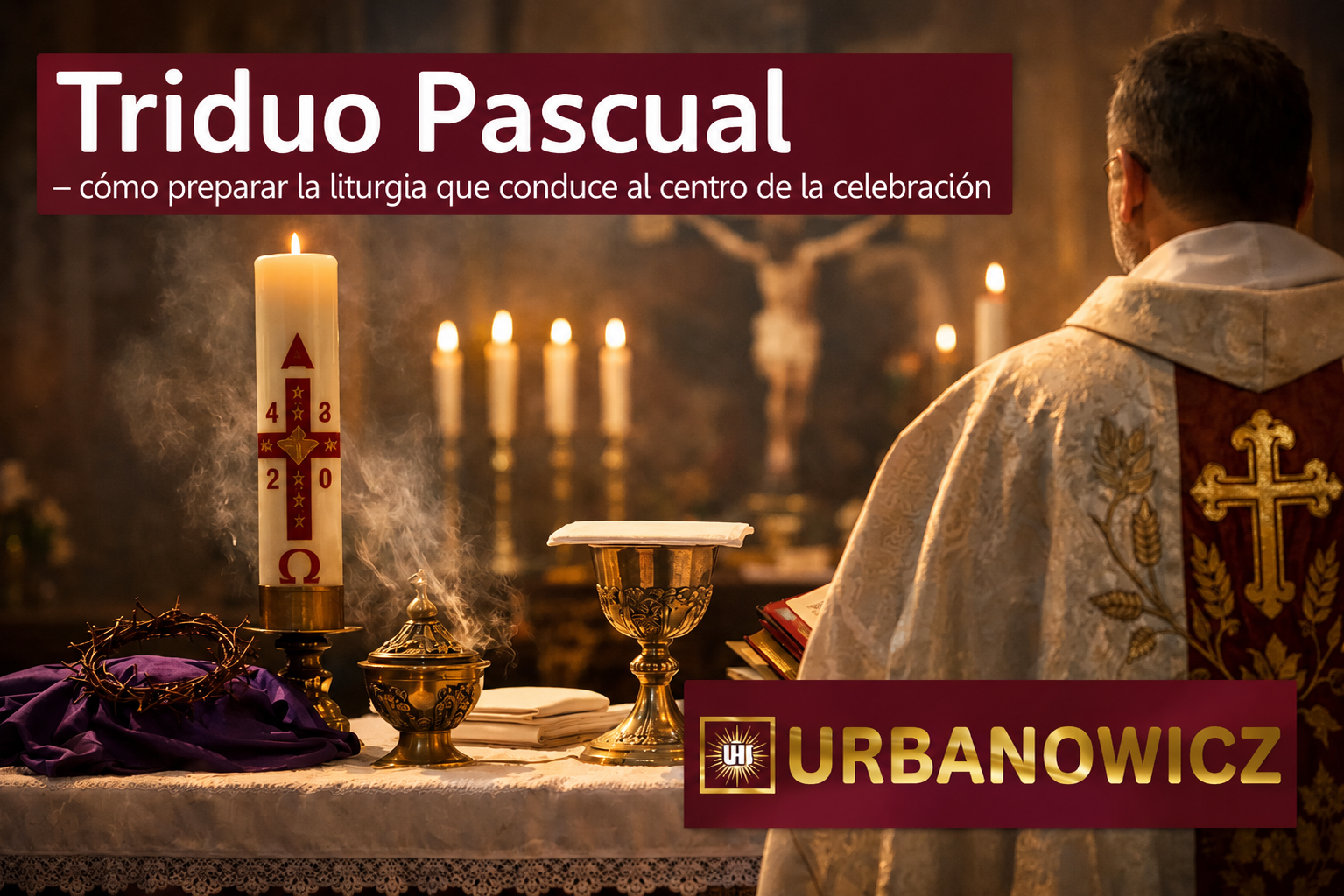 El Triduo Pascual: cómo preparar una liturgia que conduzca a la esencia de la celebración